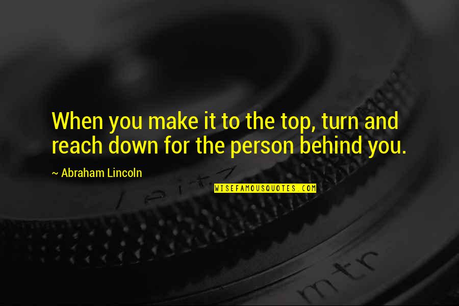 Turn You Down Quotes By Abraham Lincoln: When you make it to the top, turn