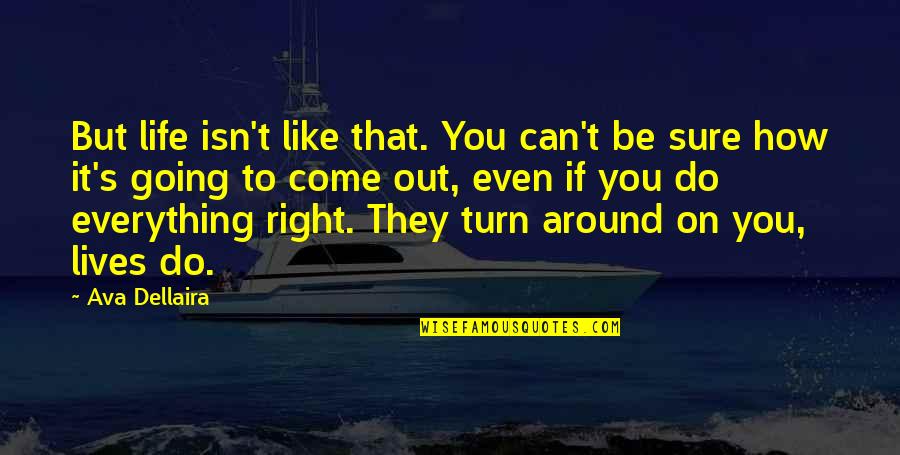 Turn Your Life Around Quotes By Ava Dellaira: But life isn't like that. You can't be