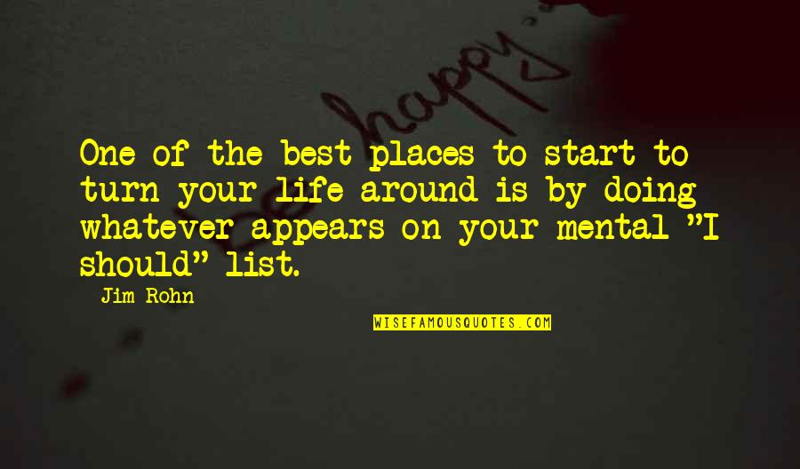 Turn Your Life Around Quotes By Jim Rohn: One of the best places to start to Turn Your Life Around Quotes By Jim Rohn: One of the best places to start to