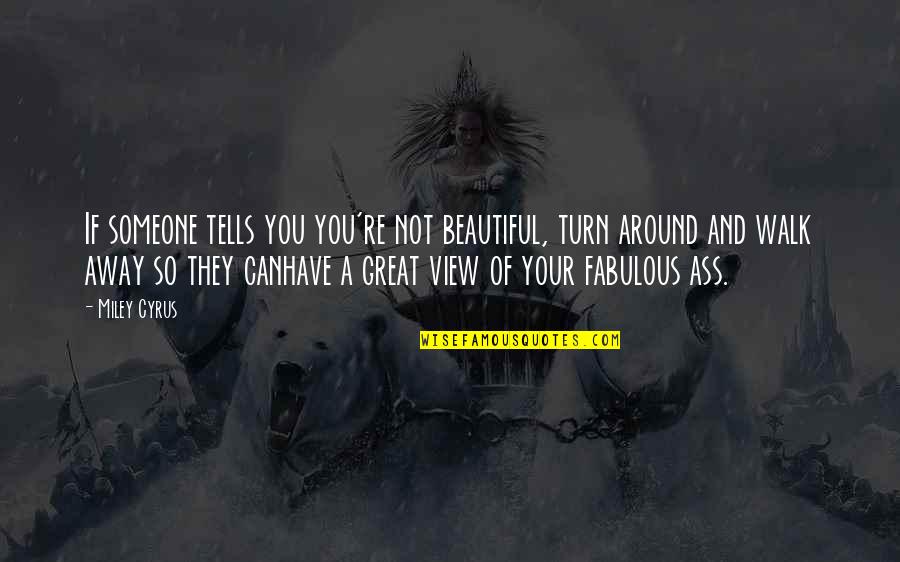 Turn Your Life Around Quotes By Miley Cyrus: If someone tells you you're not beautiful, turn Turn Your Life Around Quotes By Miley Cyrus: If someone tells you you're not beautiful, turn