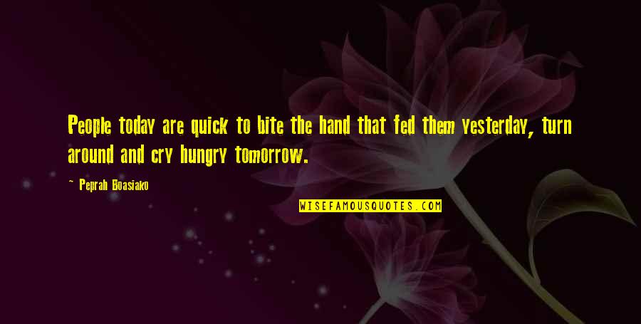 Turn Your Life Around Quotes By Peprah Boasiako: People today are quick to bite the hand Turn Your Life Around Quotes By Peprah Boasiako: People today are quick to bite the hand