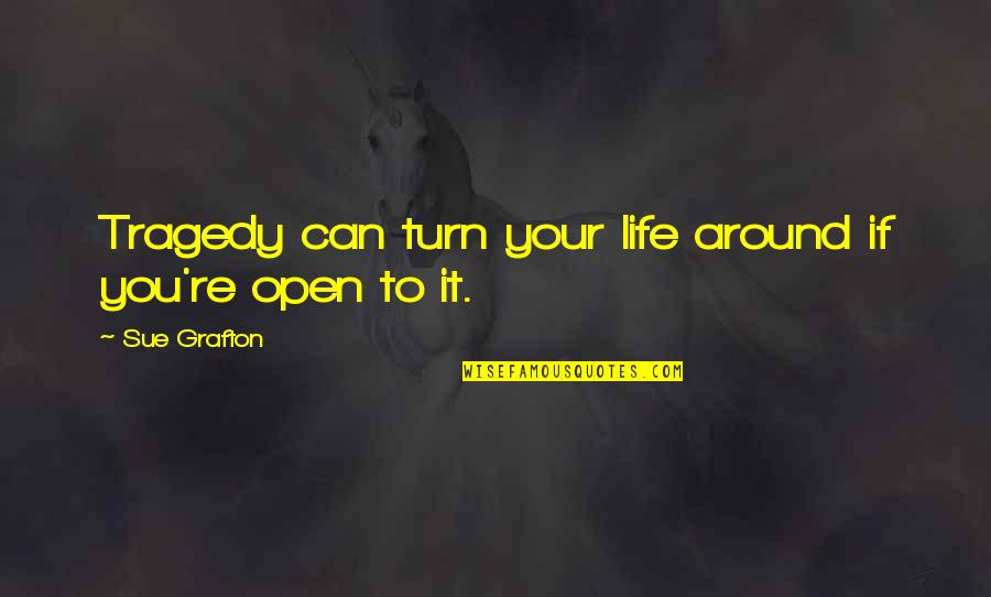 Turn Your Life Around Quotes By Sue Grafton: Tragedy can turn your life around if you're Turn Your Life Around Quotes By Sue Grafton: Tragedy can turn your life around if you're