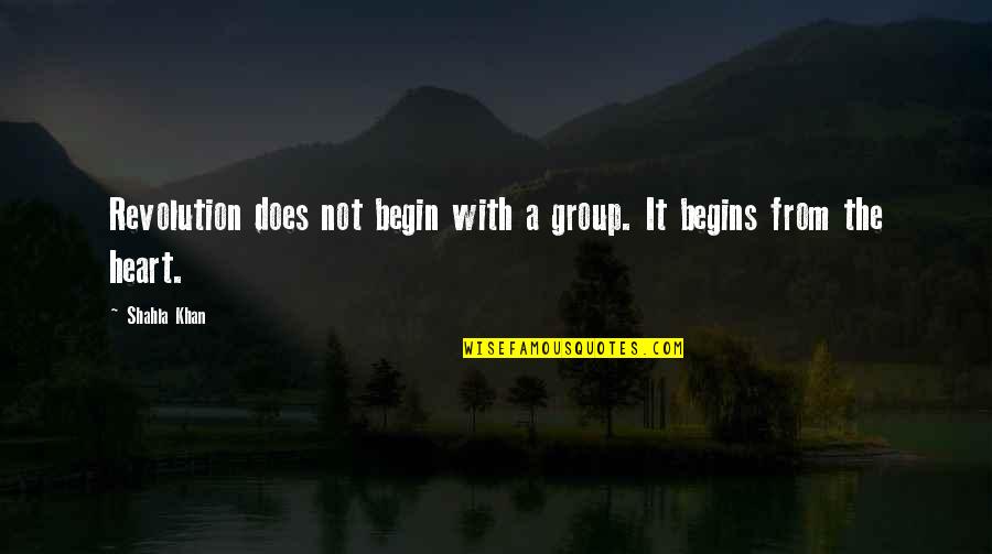Turnabout Quotes By Shahla Khan: Revolution does not begin with a group. It