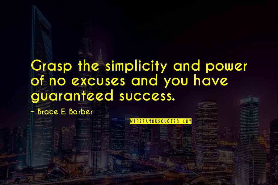 Turnamen Ff 2021 Quotes By Brace E. Barber: Grasp the simplicity and power of no excuses