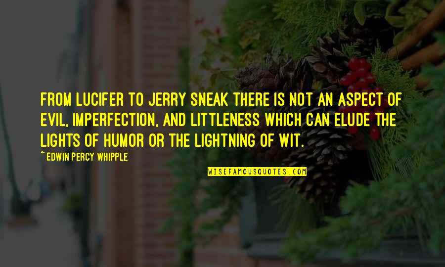 Turnamen Ff 2021 Quotes By Edwin Percy Whipple: From Lucifer to Jerry Sneak there is not Turnamen Ff 2021 Quotes By Edwin Percy Whipple: From Lucifer to Jerry Sneak there is not