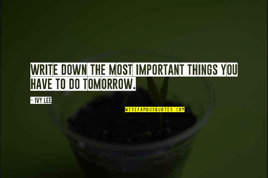 Turnamen Ff 2021 Quotes By Ivy Lee: Write down the most important things you have