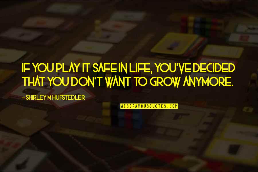 Turnamen Ff 2021 Quotes By Shirley M Hufstedler: If you play it safe in life, you've Turnamen Ff 2021 Quotes By Shirley M Hufstedler: If you play it safe in life, you've