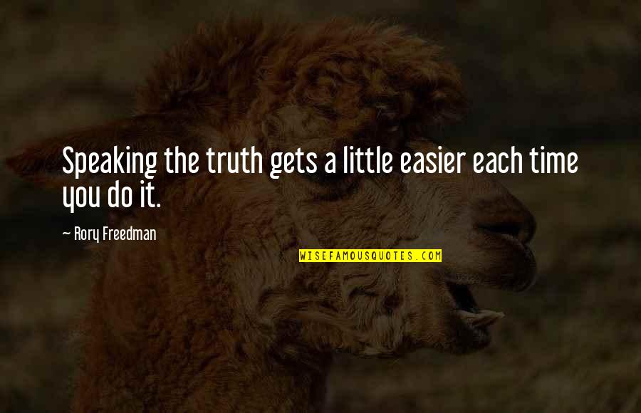 Turnaround Ranch Quotes By Rory Freedman: Speaking the truth gets a little easier each Turnaround Ranch Quotes By Rory Freedman: Speaking the truth gets a little easier each