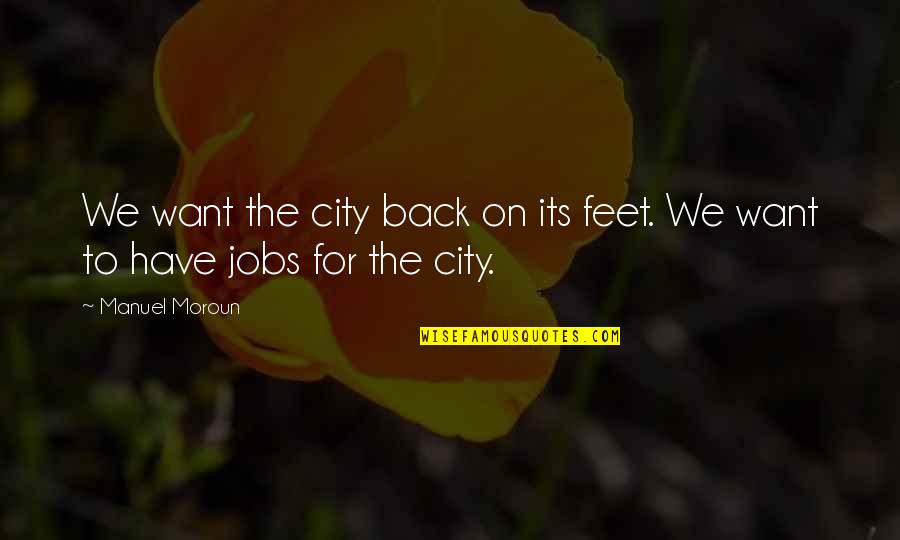 Turnator Quotes By Manuel Moroun: We want the city back on its feet.