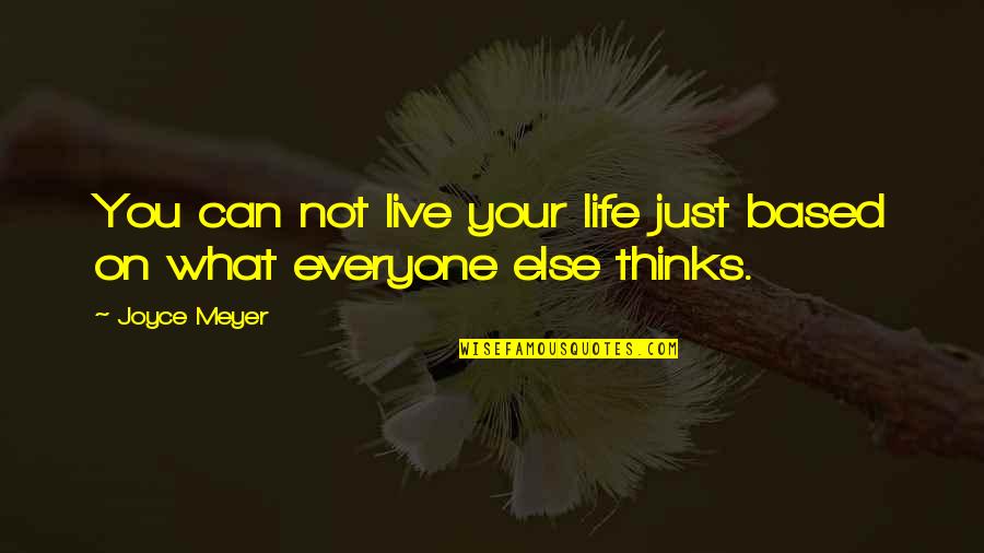 Turnbloom And Associates Quotes By Joyce Meyer: You can not live your life just based