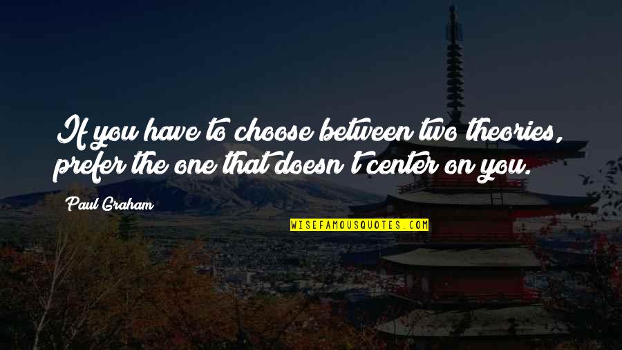 Turnboard Quotes By Paul Graham: If you have to choose between two theories,
