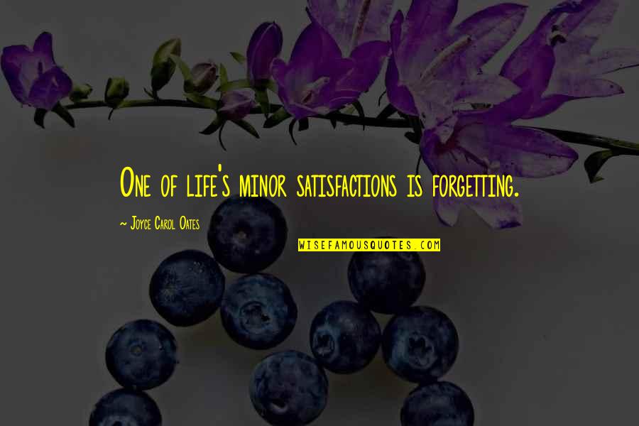 Turnbow Cabin Quotes By Joyce Carol Oates: One of life's minor satisfactions is forgetting. Turnbow Cabin Quotes By Joyce Carol Oates: One of life's minor satisfactions is forgetting.
