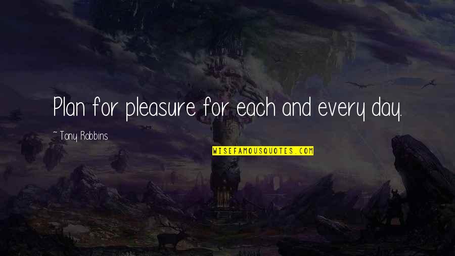 Turnbuckles Quotes By Tony Robbins: Plan for pleasure for each and every day. Turnbuckles Quotes By Tony Robbins: Plan for pleasure for each and every day.