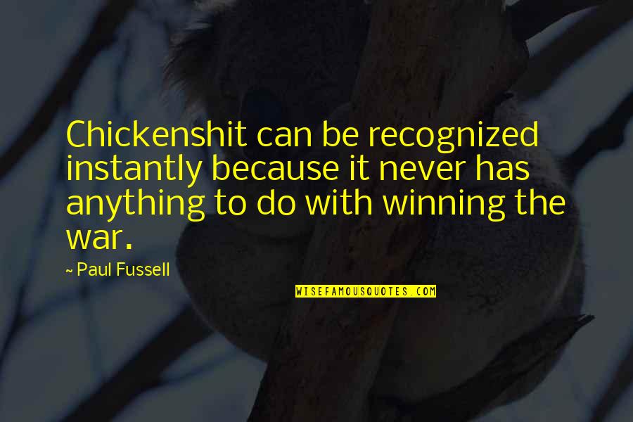 Turnbull Hutton Quotes By Paul Fussell: Chickenshit can be recognized instantly because it never Turnbull Hutton Quotes By Paul Fussell: Chickenshit can be recognized instantly because it never
