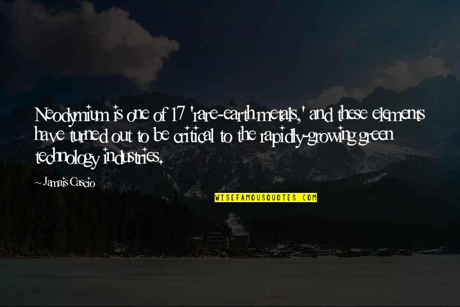 Turned 17 Quotes By Jamais Cascio: Neodymium is one of 17 'rare-earth metals,' and Turned 17 Quotes By Jamais Cascio: Neodymium is one of 17 'rare-earth metals,' and