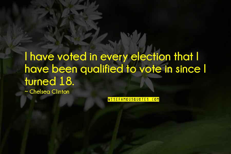 Turned 18 Quotes By Chelsea Clinton: I have voted in every election that I