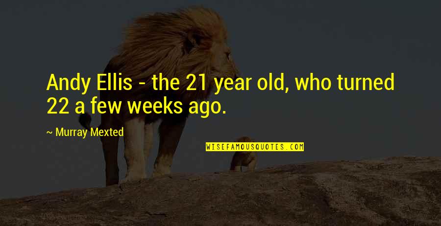 Turned 21 Quotes By Murray Mexted: Andy Ellis - the 21 year old, who
