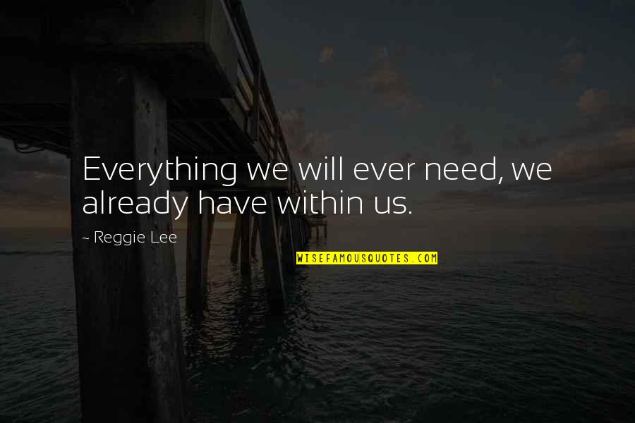 Turned 22 Quotes By Reggie Lee: Everything we will ever need, we already have