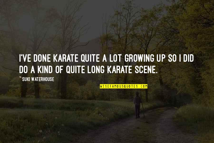 Turned 22 Quotes By Suki Waterhouse: I've done karate quite a lot growing up Turned 22 Quotes By Suki Waterhouse: I've done karate quite a lot growing up