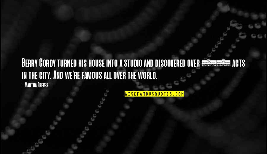 Turned 30 Quotes By Martha Reeves: Berry Gordy turned his house into a studio Turned 30 Quotes By Martha Reeves: Berry Gordy turned his house into a studio