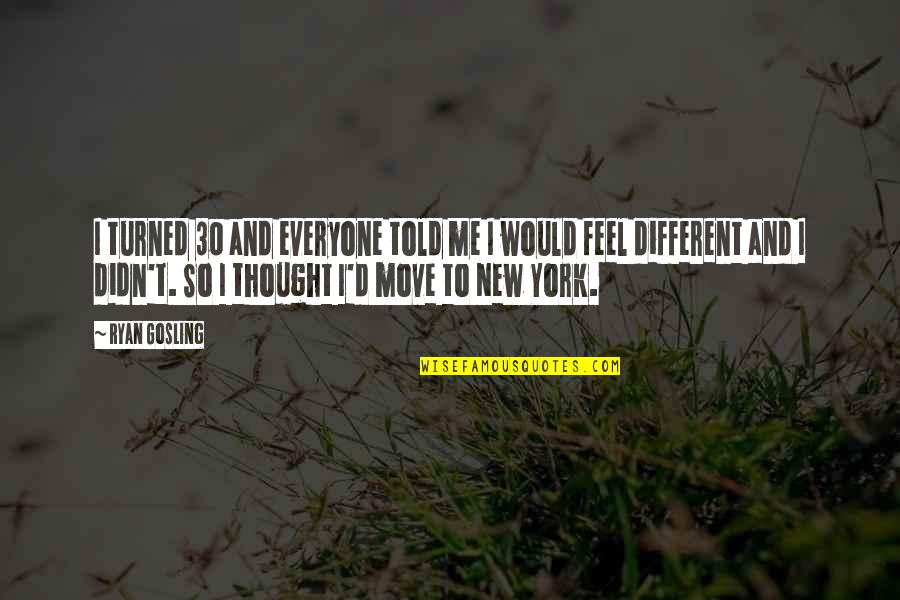 Turned 30 Quotes By Ryan Gosling: I turned 30 and everyone told me I Turned 30 Quotes By Ryan Gosling: I turned 30 and everyone told me I