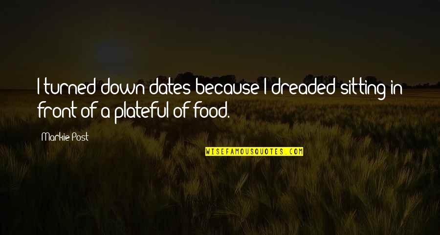 Turned Down Quotes By Markie Post: I turned down dates because I dreaded sitting