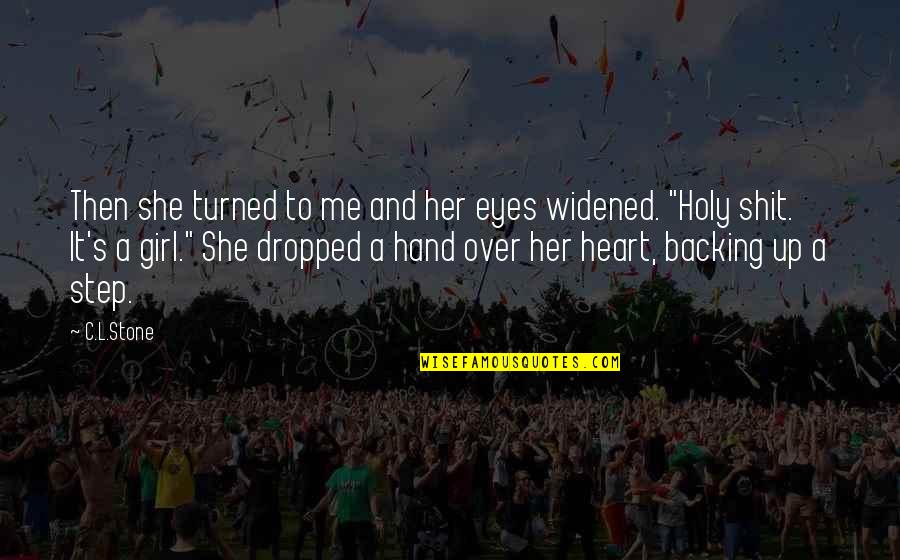 Turned Into A Girl Quotes By C.L.Stone: Then she turned to me and her eyes