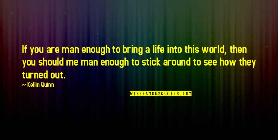 Turned My Life Around Quotes By Kellin Quinn: If you are man enough to bring a Turned My Life Around Quotes By Kellin Quinn: If you are man enough to bring a