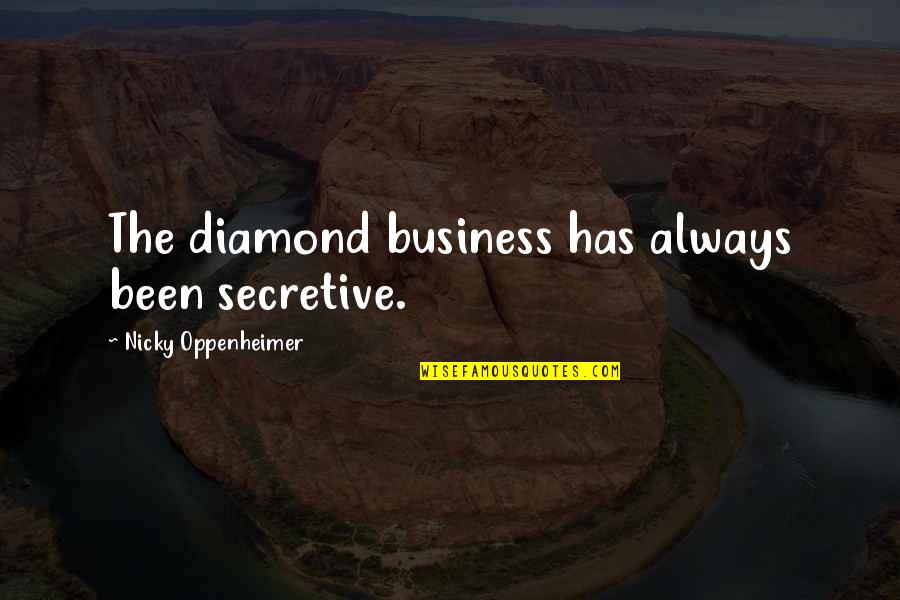 Turned My Life Upside Down Quotes By Nicky Oppenheimer: The diamond business has always been secretive. Turned My Life Upside Down Quotes By Nicky Oppenheimer: The diamond business has always been secretive.