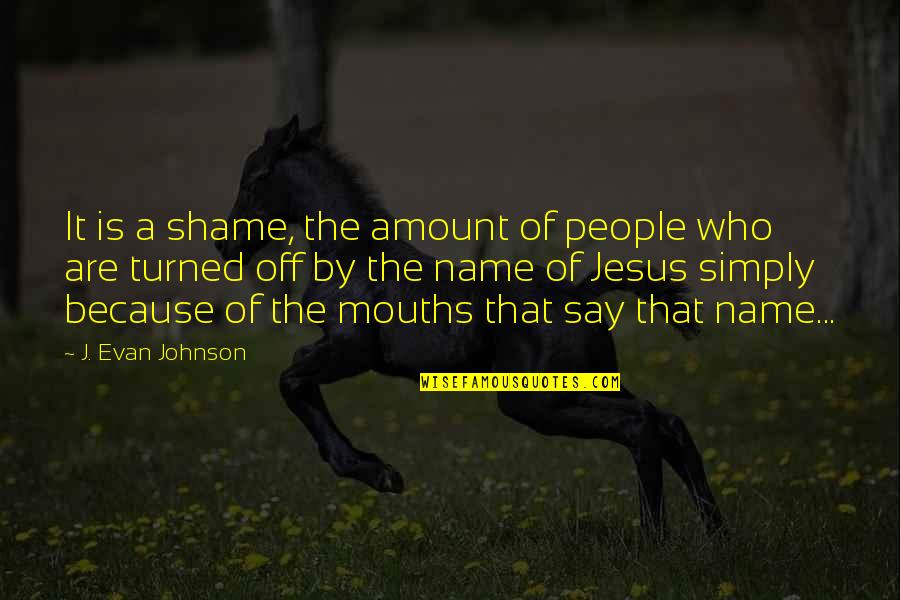 Turned Off Quotes By J. Evan Johnson: It is a shame, the amount of people