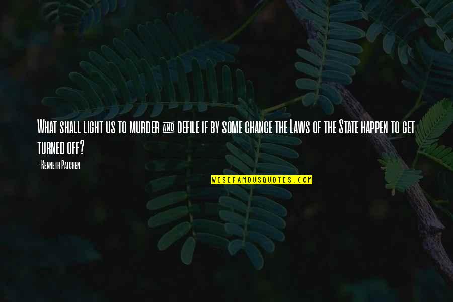 Turned Off Quotes By Kenneth Patchen: What shall light us to murder & defile Turned Off Quotes By Kenneth Patchen: What shall light us to murder & defile
