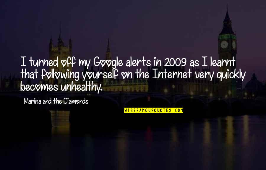 Turned Off Quotes By Marina And The Diamonds: I turned off my Google alerts in 2009 Turned Off Quotes By Marina And The Diamonds: I turned off my Google alerts in 2009