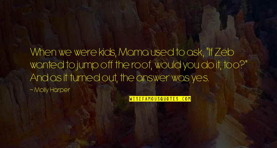 Turned Off Quotes By Molly Harper: When we were kids, Mama used to ask, Turned Off Quotes By Molly Harper: When we were kids, Mama used to ask,