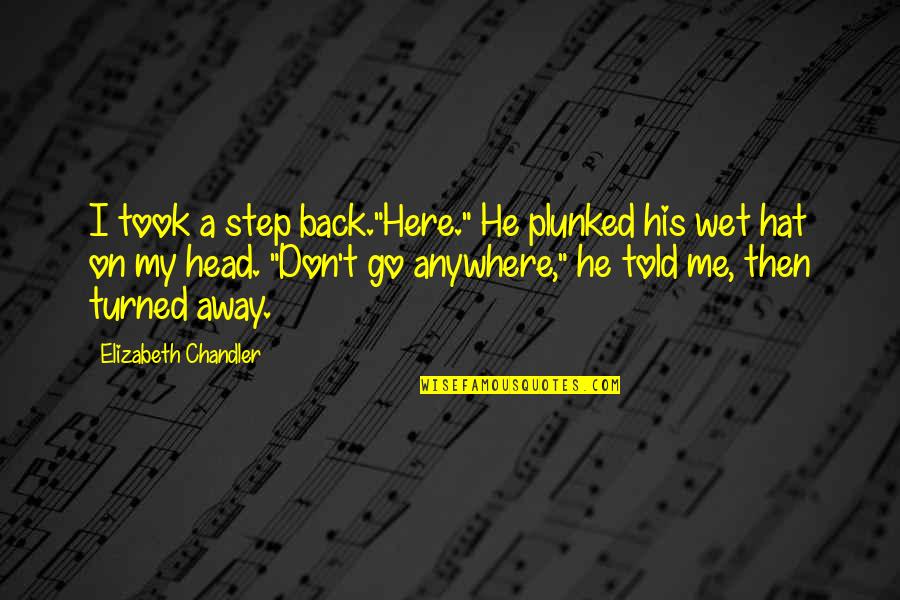 Turned Quotes By Elizabeth Chandler: I took a step back."Here." He plunked his