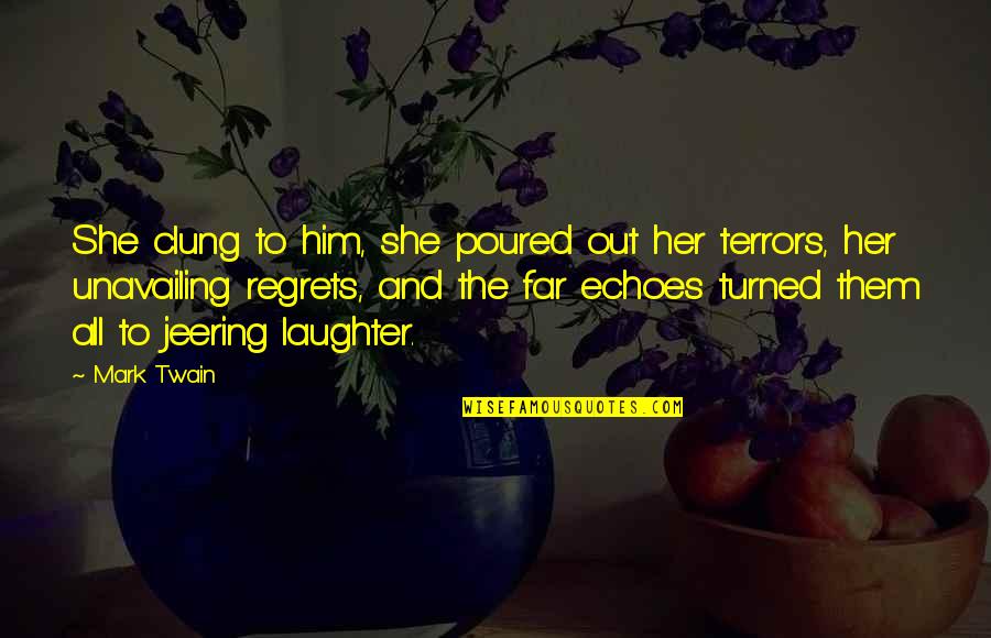 Turned Quotes By Mark Twain: She clung to him, she poured out her