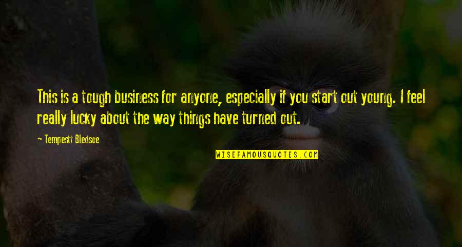 Turned Quotes By Tempestt Bledsoe: This is a tough business for anyone, especially