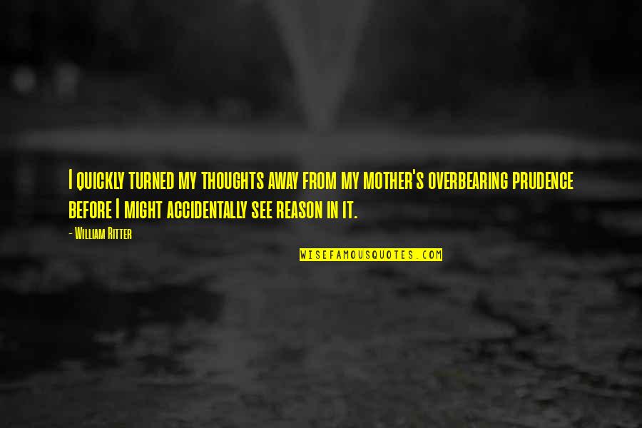 Turned Quotes By William Ritter: I quickly turned my thoughts away from my