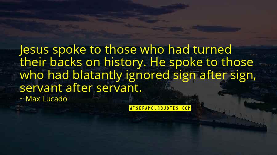 Turned Their Backs Quotes By Max Lucado: Jesus spoke to those who had turned their