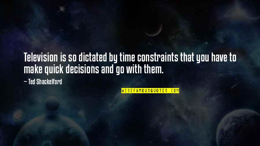 Turned Trials Into Triumphs Quotes By Ted Shackelford: Television is so dictated by time constraints that Turned Trials Into Triumphs Quotes By Ted Shackelford: Television is so dictated by time constraints that