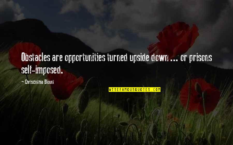 Turned Upside Down Quotes By Chriscinthia Blount: Obstacles are opportunities turned upside down ... or