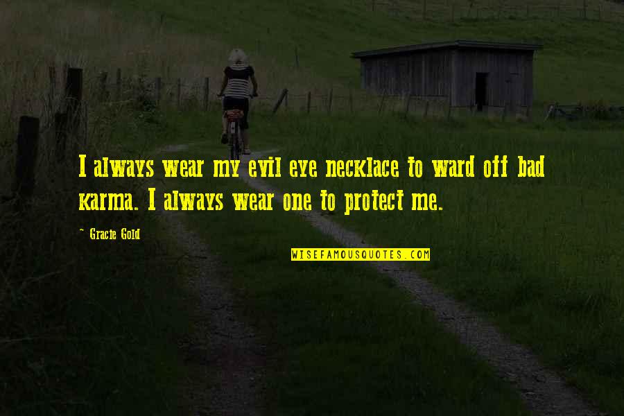 Turned Your Life Around Quotes By Gracie Gold: I always wear my evil eye necklace to Turned Your Life Around Quotes By Gracie Gold: I always wear my evil eye necklace to
