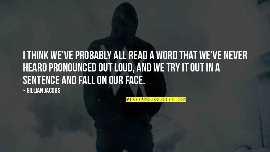 Turnell Falls Quotes By Gillian Jacobs: I think we've probably all read a word
