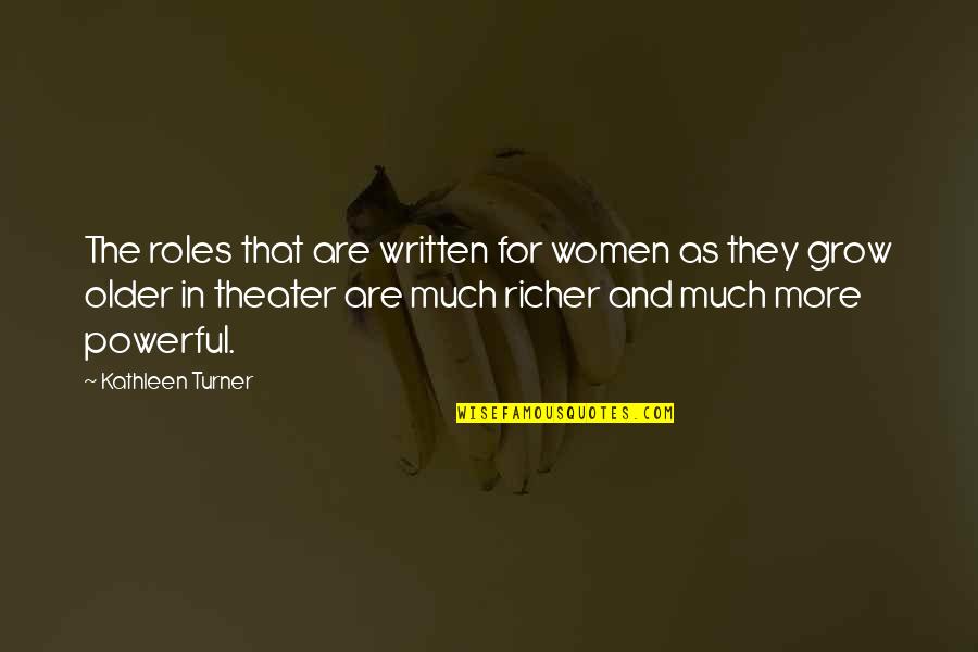Turner Quotes By Kathleen Turner: The roles that are written for women as