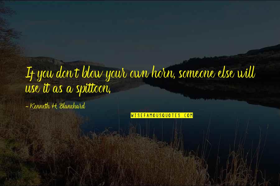Turners Auto Quotes By Kenneth H. Blanchard: If you don't blow your own horn, someone Turners Auto Quotes By Kenneth H. Blanchard: If you don't blow your own horn, someone