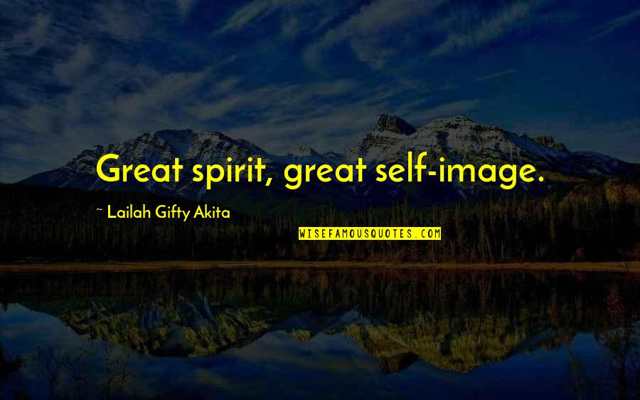 Turneth Quotes By Lailah Gifty Akita: Great spirit, great self-image.