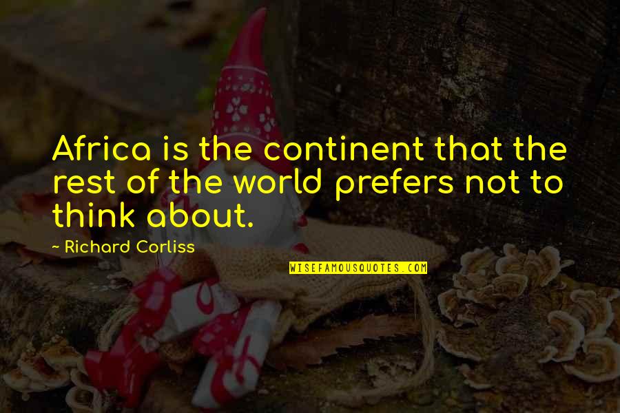 Turneth Quotes By Richard Corliss: Africa is the continent that the rest of