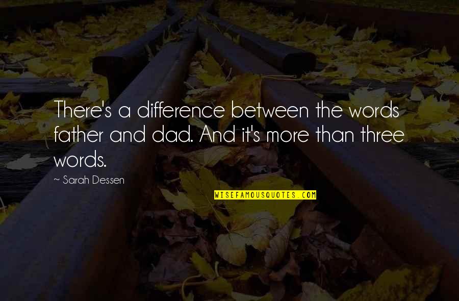 Turnidge Curio Quotes By Sarah Dessen: There's a difference between the words father and Turnidge Curio Quotes By Sarah Dessen: There's a difference between the words father and