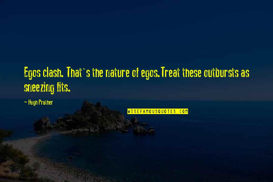 Turnidge Of London Quotes By Hugh Prather: Egos clash. That's the nature of egos.Treat these