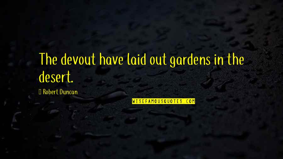 Turnidge Of London Quotes By Robert Duncan: The devout have laid out gardens in the Turnidge Of London Quotes By Robert Duncan: The devout have laid out gardens in the