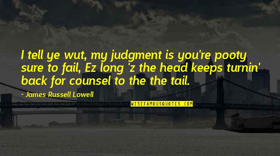 Turnin Quotes By James Russell Lowell: I tell ye wut, my judgment is you're